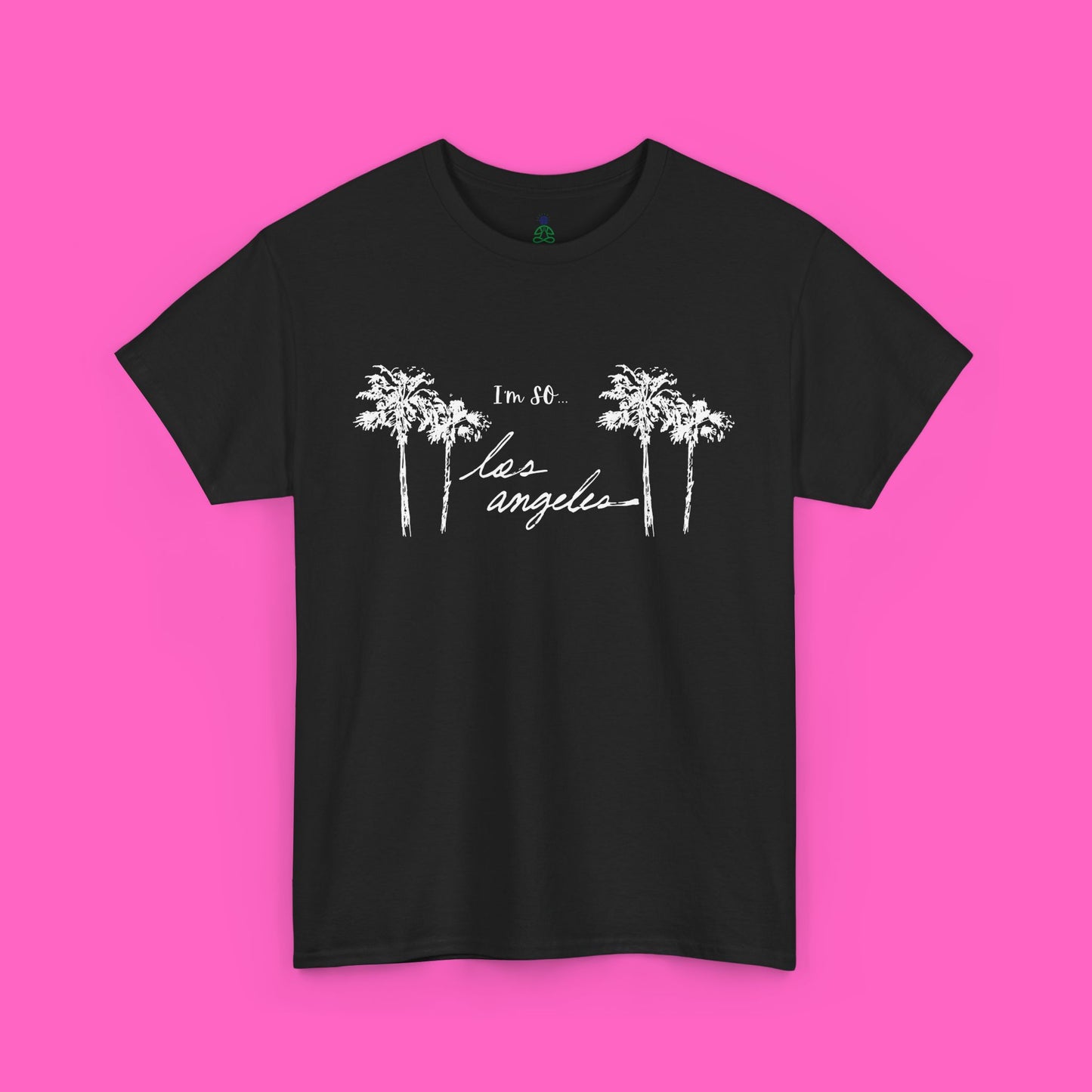 "I'm so Los Angeles" Custom Tee